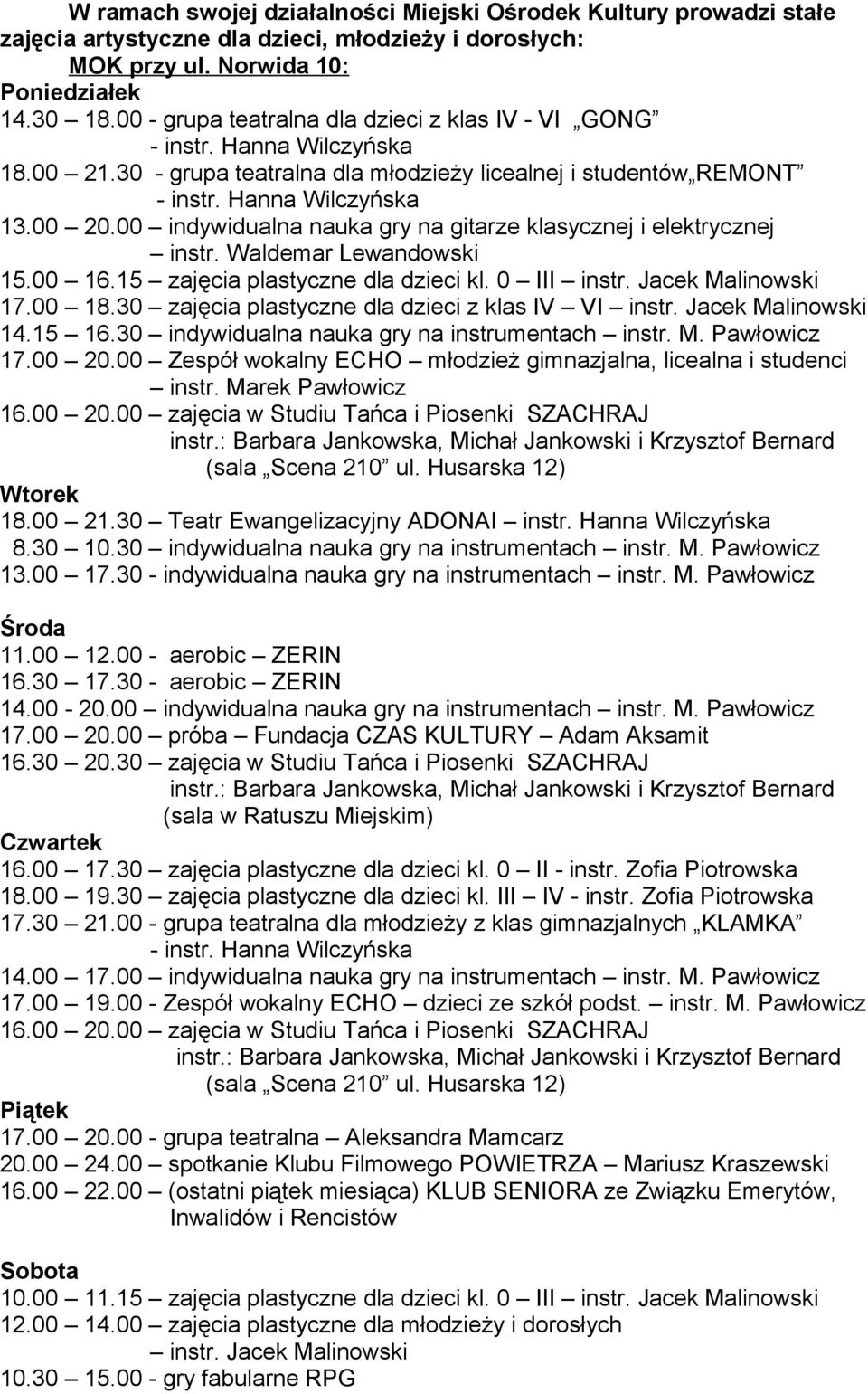 00 indywidualna nauka gry na gitarze klasycznej i elektrycznej instr. Waldemar Lewandowski 15.00 16.15 zajęcia plastyczne dla dzieci kl. 0 III instr. Jacek Malinowski 17.00 18.