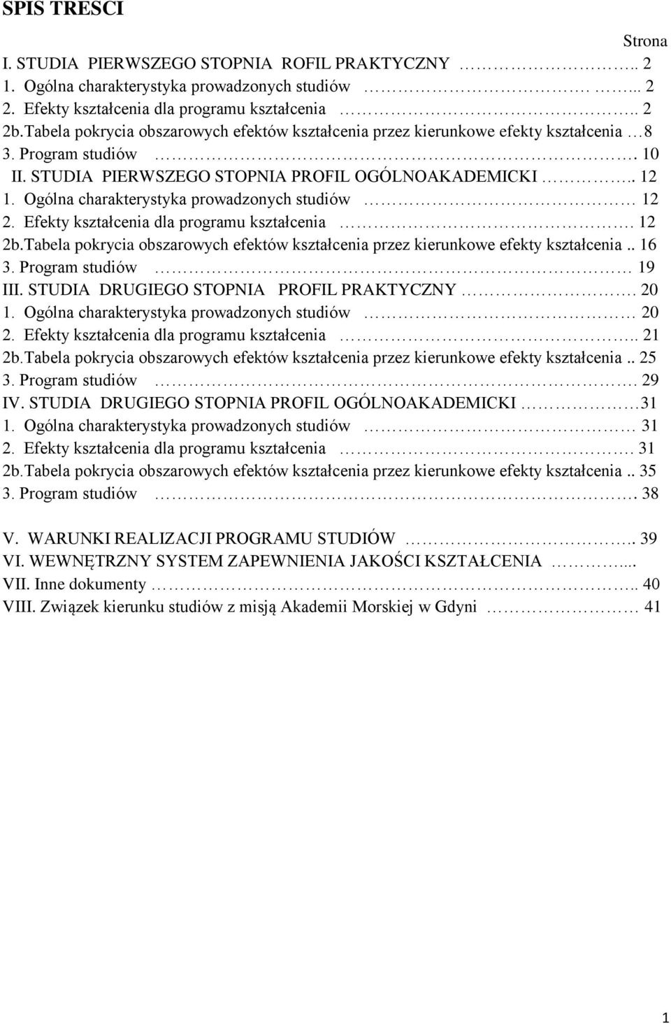 Ogólna charakterystyka prowadzonych studiów 12 2. Efekty kształcenia dla programu kształcenia. 12 2b.Tabela pokrycia obszarowych efektów kształcenia przez kierunkowe efekty kształcenia.. 16 3.