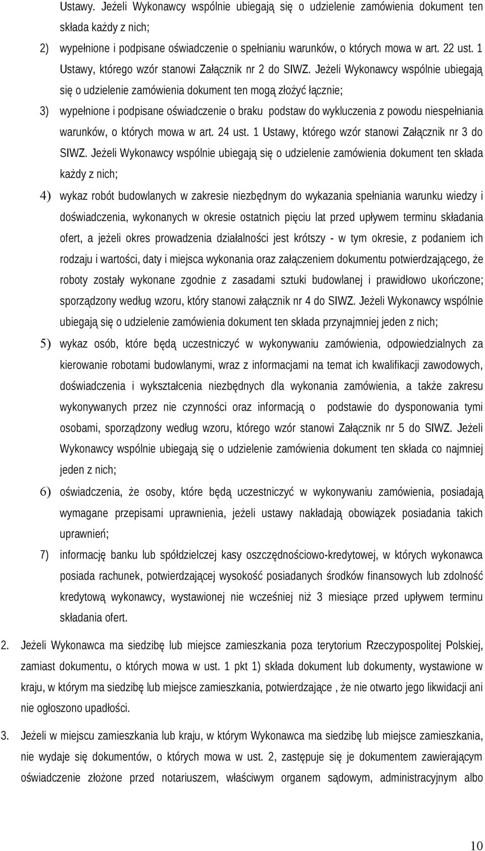 Jeżeli Wykonawcy wspólnie ubiegają się o udzielenie zamówienia dokument ten mogą złożyć łącznie; 3) wypełnione i podpisane oświadczenie o braku podstaw do wykluczenia z powodu niespełniania warunków,