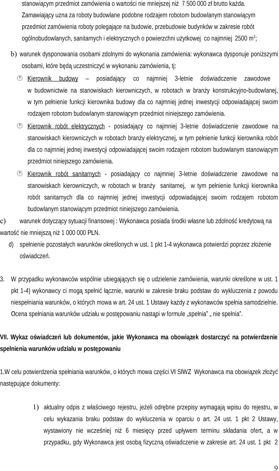 sanitarnych i elektrycznych o powierzchni użytkowej co najmniej 2500 m 2 ; b) warunek dysponowania osobami zdolnymi do wykonania zamówienia: wykonawca dysponuje poniższymi osobami, które będą