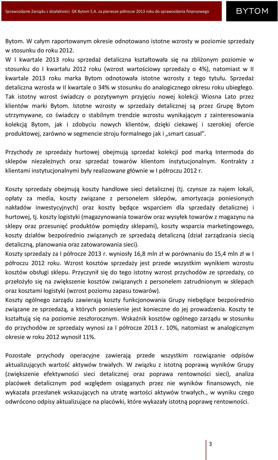 odnotowała istotne wzrosty z tego tytułu. Sprzedaż detaliczna wzrosła w II kwartale o 34% w stosunku do analogicznego okresu roku ubiegłego.