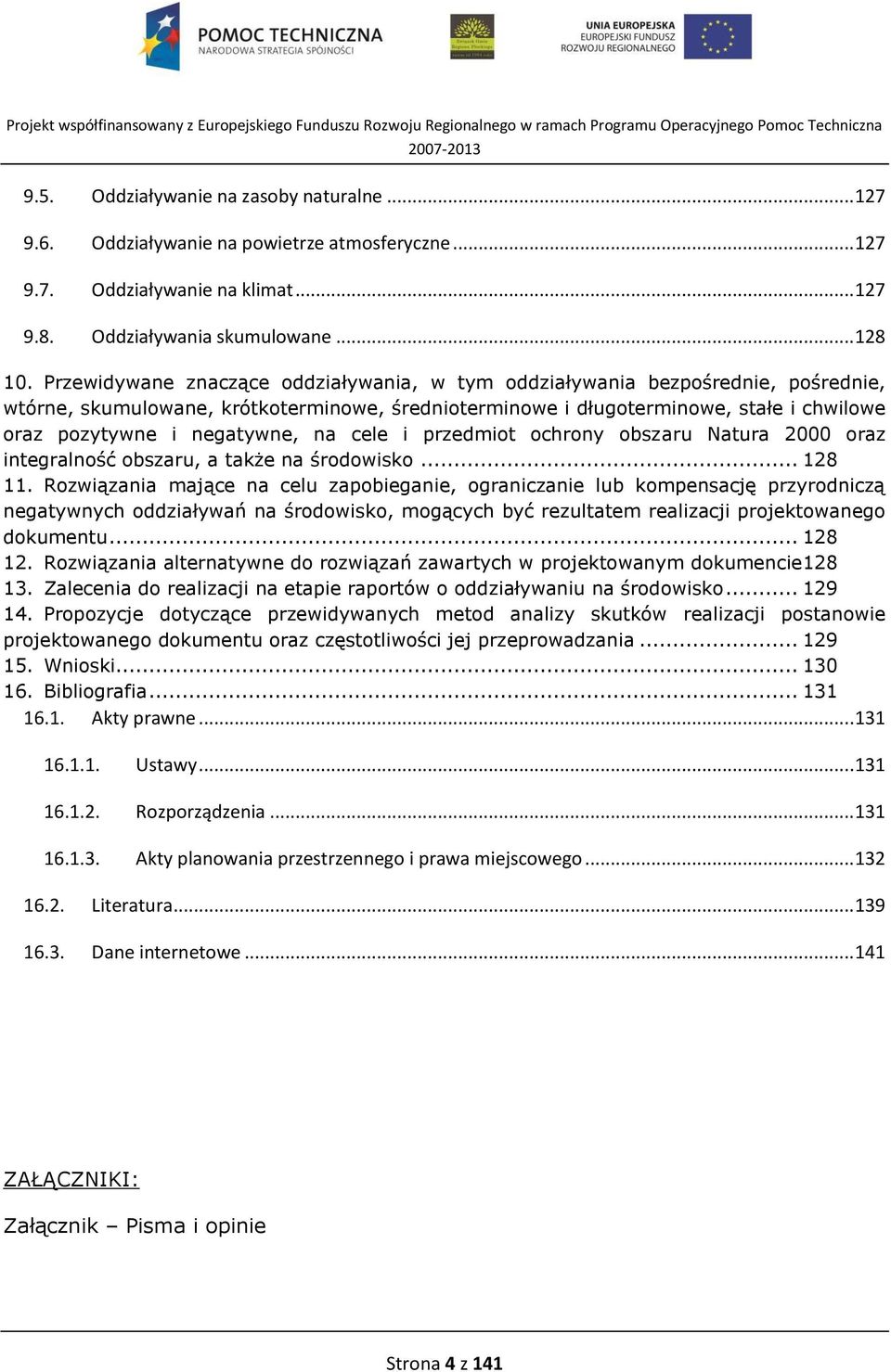 na cele i przedmiot ochrony obszaru Natura 2000 oraz integralność obszaru, a także na środowisko... 128 11.