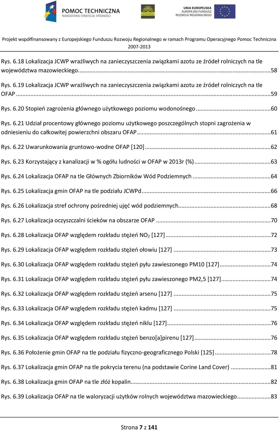 .. 61 Rys. 6.22 Uwarunkowania gruntowo-wodne OFAP [120]... 62 Rys. 6.23 Korzystający z kanalizacji w % ogółu ludności w OFAP w 2013r (%)... 63 Rys. 6.24 Lokalizacja OFAP na tle Głównych Zbiorników Wód Podziemnych.