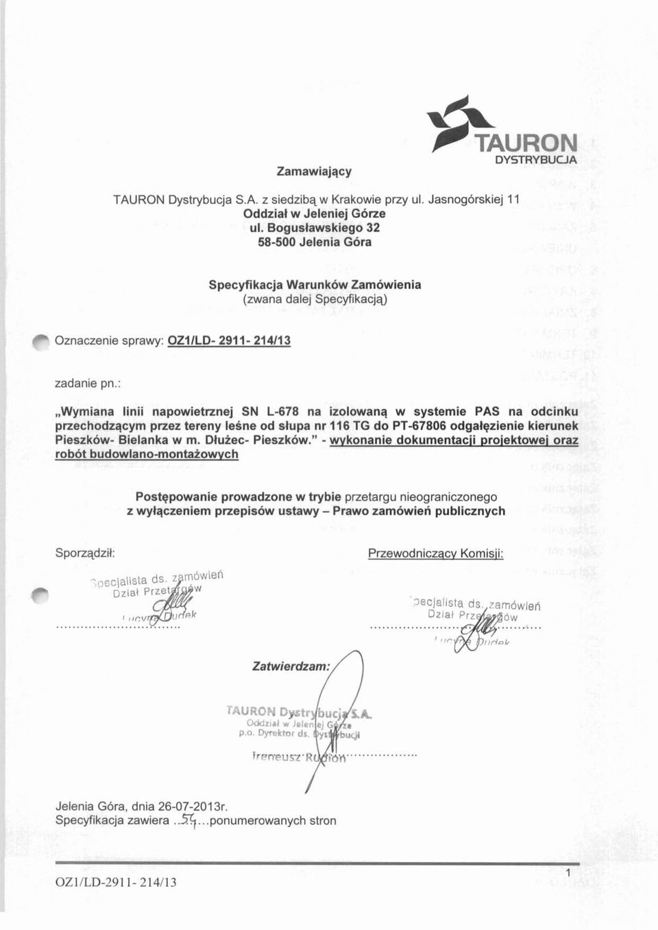 :,,wymiana linii napowietrznej SN L-678 na izolowanq w systemie PAS na odcinku przechodzqcym przez tereny lesne od slupa nr 116 TG do PT-67806 odgalqzienie kierunek Pieszkow- Bielanka w m.