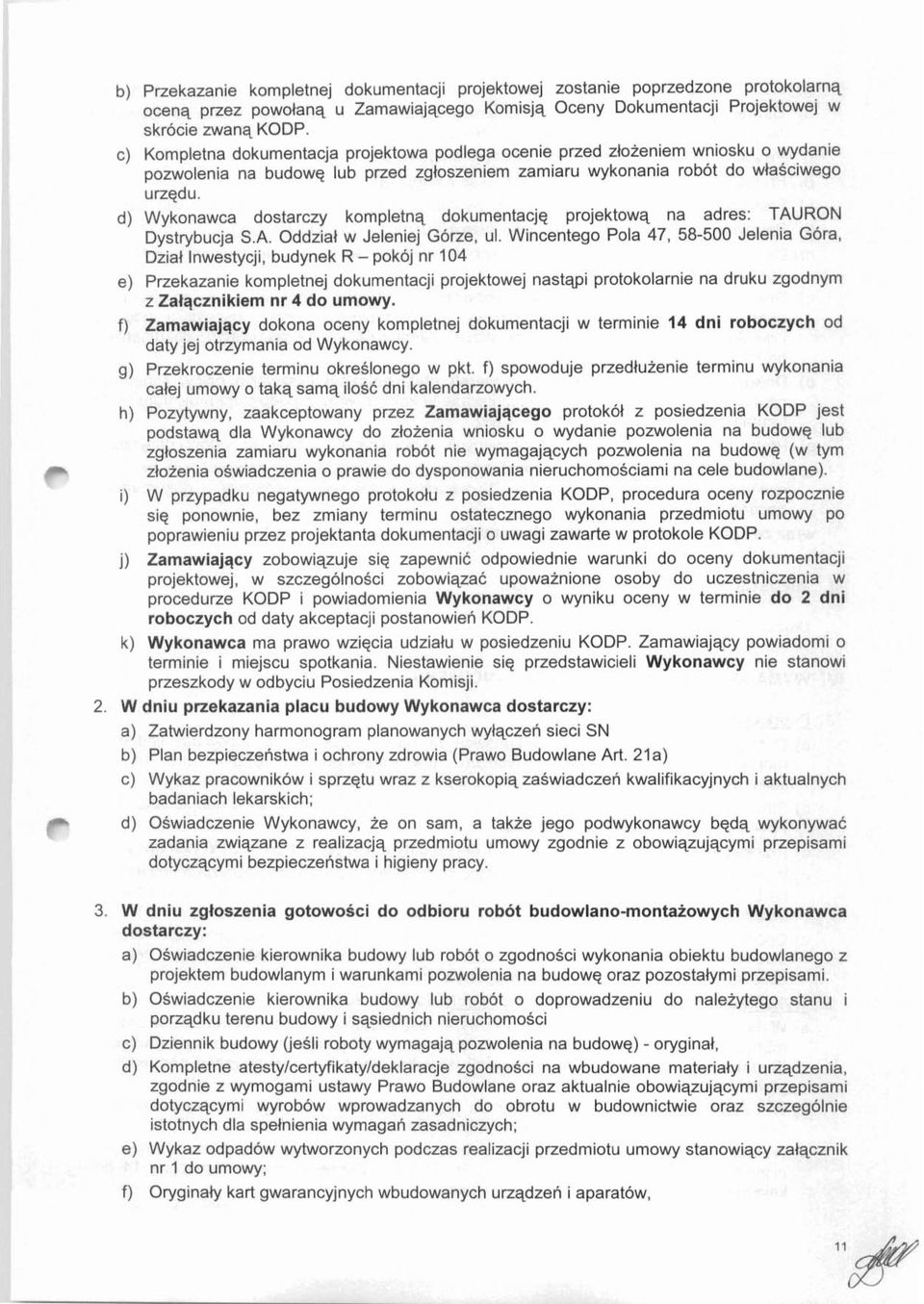 d) Wykonawca dostarczy kompletnq dokumentacjq projektowq na adres: TAURON Dystrybucja S.A. Oddzial w Jeleniej Gorze, ul.
