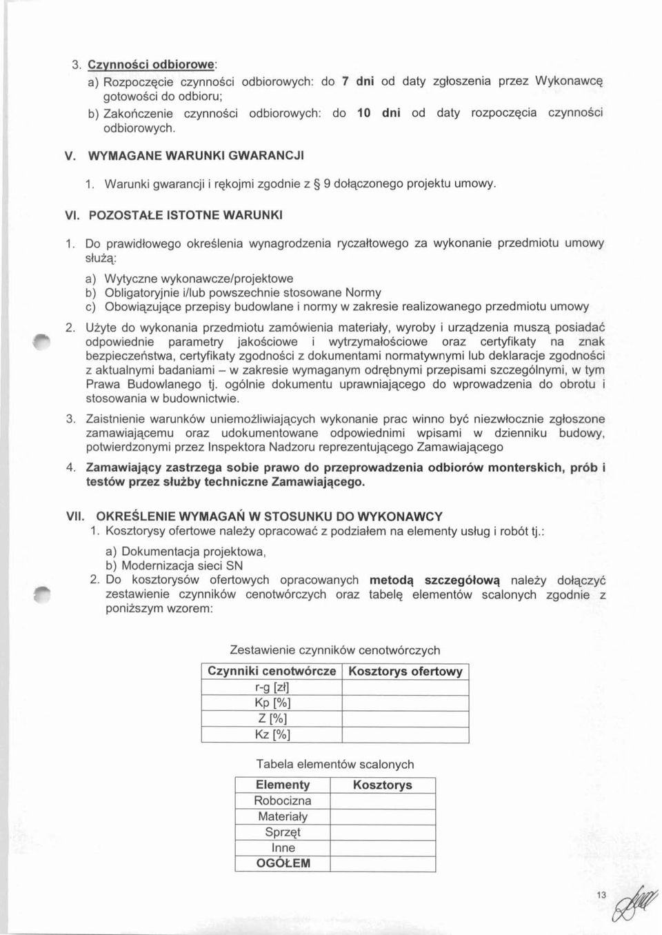 Do prawidlowego okreslenia wynagrodzenia ryczaltowego za wykonanie przedmiotu umowy sluiq a) Wytyczne wykonawczelprojektowe b) Obligatoryjnie illub powszechnie stosowane Normy c) Obowiqzujqce