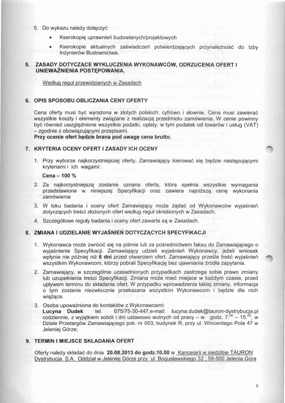 OPlS SPOSOBU OBLlCZANlA CENY OFERTY Cena oferty musi by6 wyraiona w zlotych polskich: cyfrowo i slownie. Cena musi zawierac wszystkie koszty i elementy zwiqzane z realizacjq przedmiotu zamowienia.