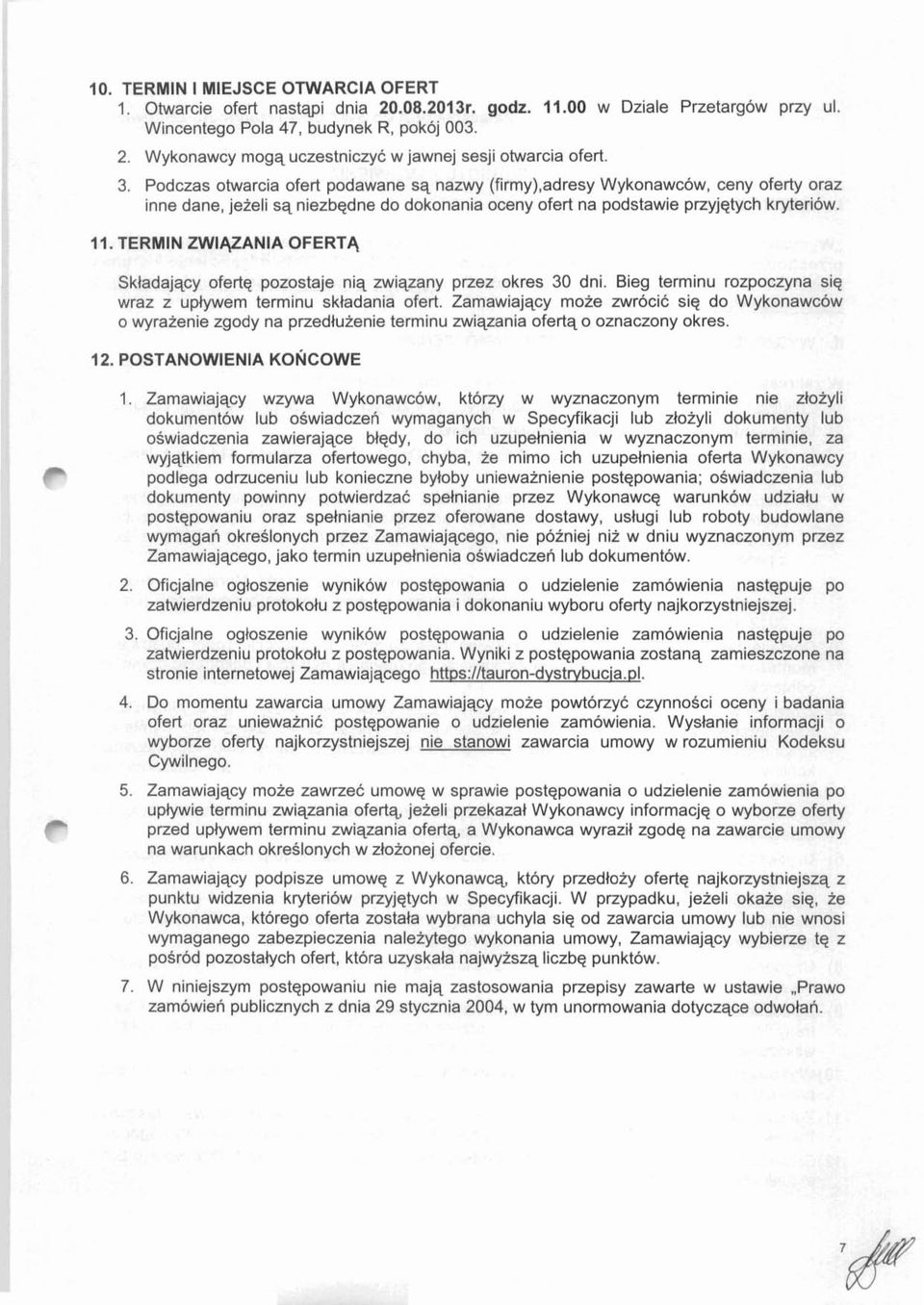 Skladajqcy ofertq pozostaje niq zwiqzany przez okres 30 dni. Bieg terminu rozpoczyna siq wraz z uplywem terminu skladania ofert.