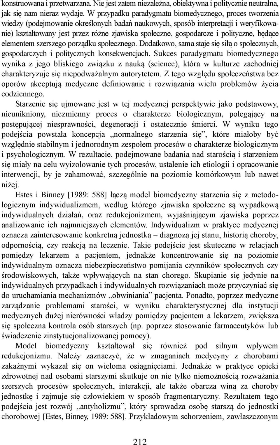 gospodarcze i polityczne, będące elementem szerszego porządku społecznego. Dodatkowo, sama staje się siłą o społecznych, gospodarczych i politycznych konsekwencjach.