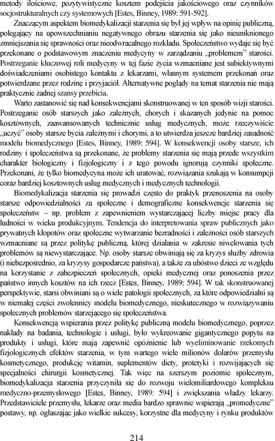 oraz nieodwracalnego rozkładu. Społeczeństwo wydaje się być przekonane o podstawowym znaczeniu medycyny w zarządzaniu problemem starości.