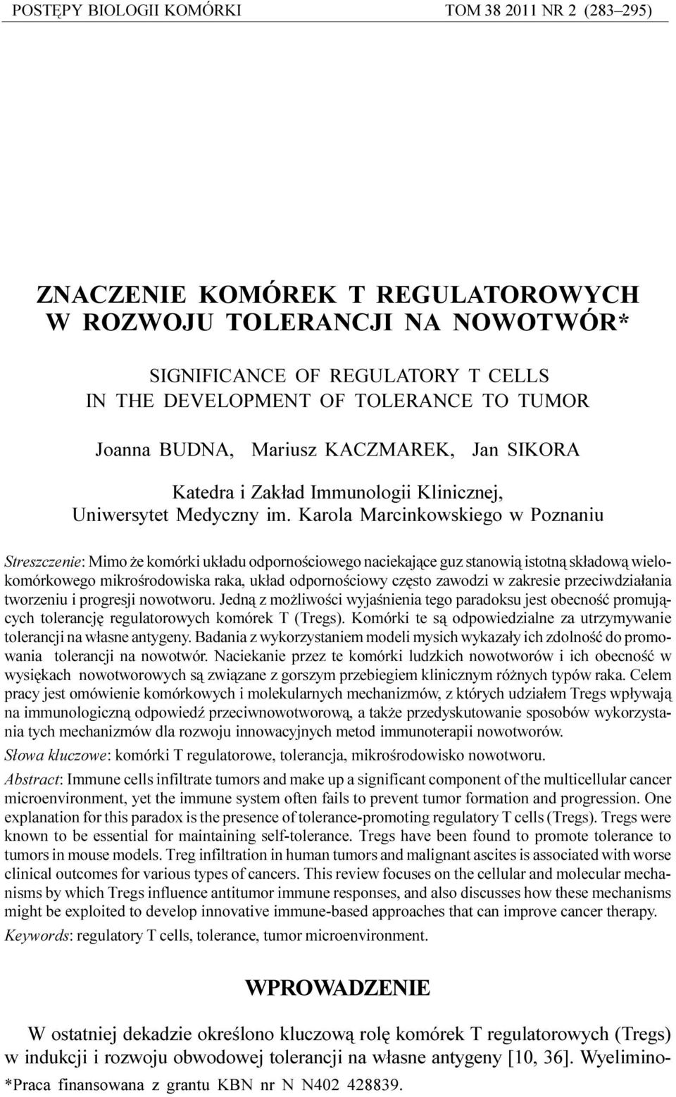 Karola Marcinkowskiego w Poznaniu Streszczenie: Mimo e komórki uk³adu odpornoœciowego naciekaj¹ce guz stanowi¹ istotn¹ sk³adow¹ wielokomórkowego mikroœrodowiska raka, uk³ad odpornoœciowy czêsto
