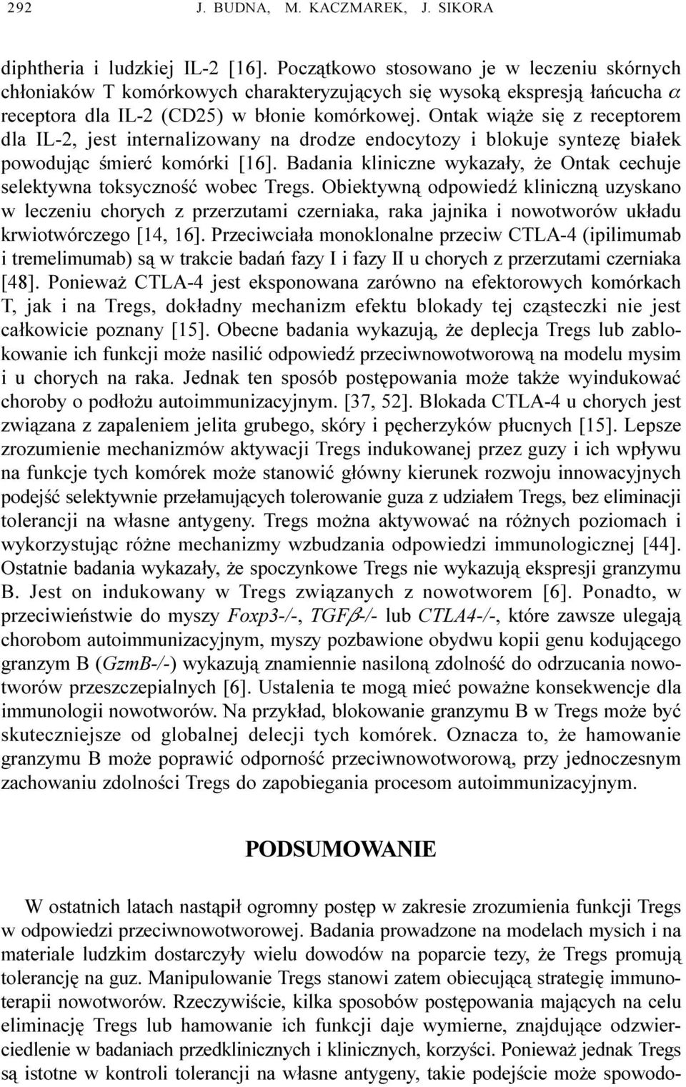 Ontak wi¹ e siê z receptorem dla IL-2, jest internalizowany na drodze endocytozy i blokuje syntezê bia³ek powoduj¹c œmieræ komórki [16].