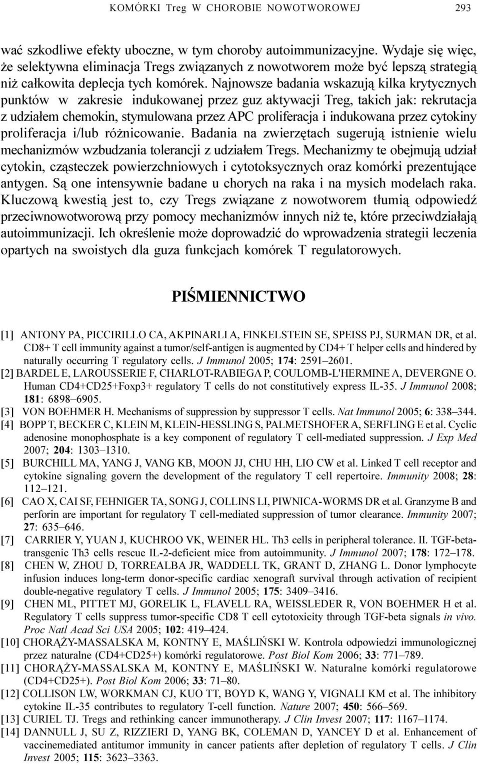 Najnowsze badania wskazuj¹ kilka krytycznych punktów w zakresie indukowanej przez guz aktywacji Treg, takich jak: rekrutacja z udzia³em chemokin, stymulowana przez APC proliferacja i indukowana przez