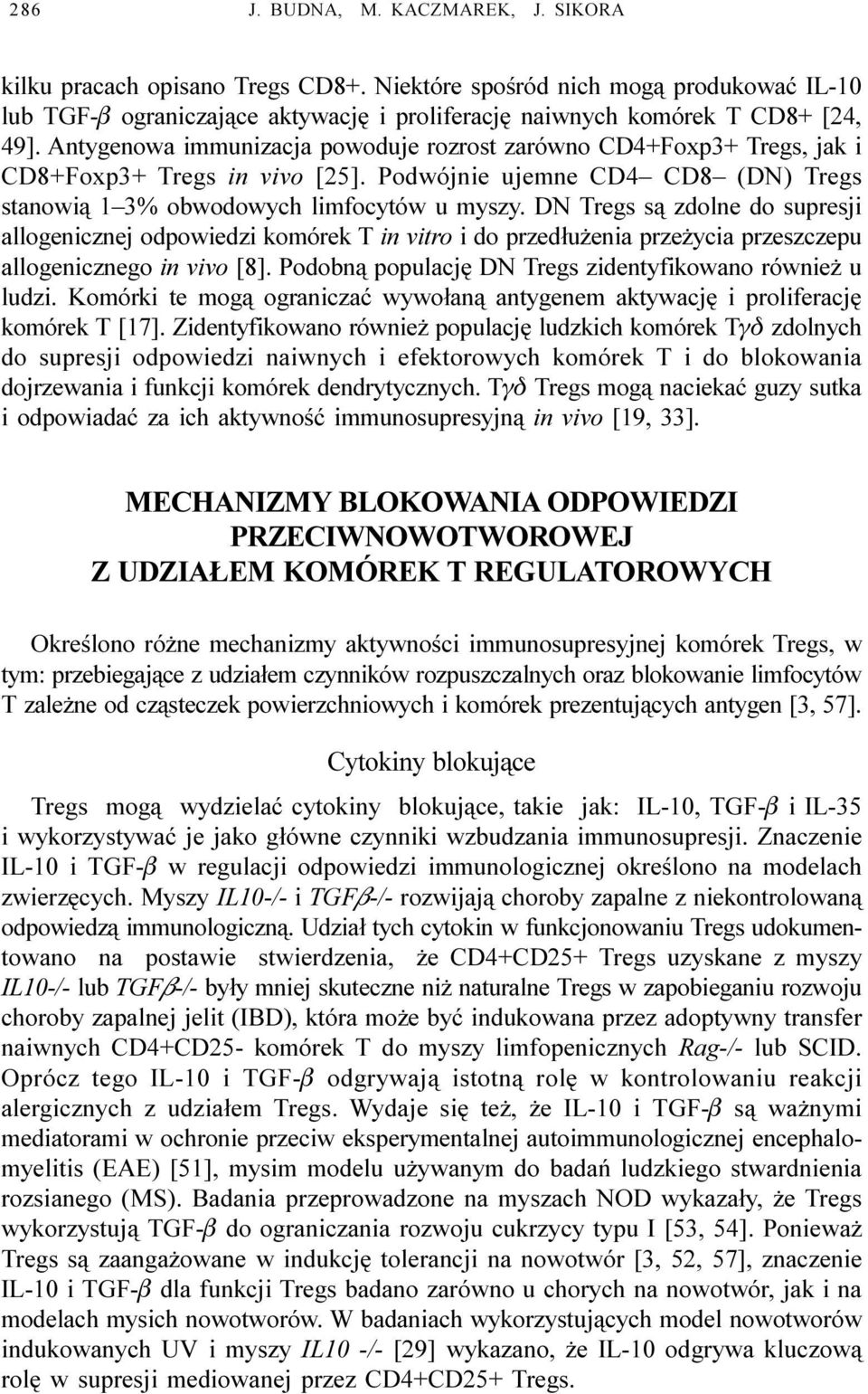 DN Tregs s¹ zdolne do supresji allogenicznej odpowiedzi komórek T in vitro i do przed³u enia prze ycia przeszczepu allogenicznego in vivo [8].