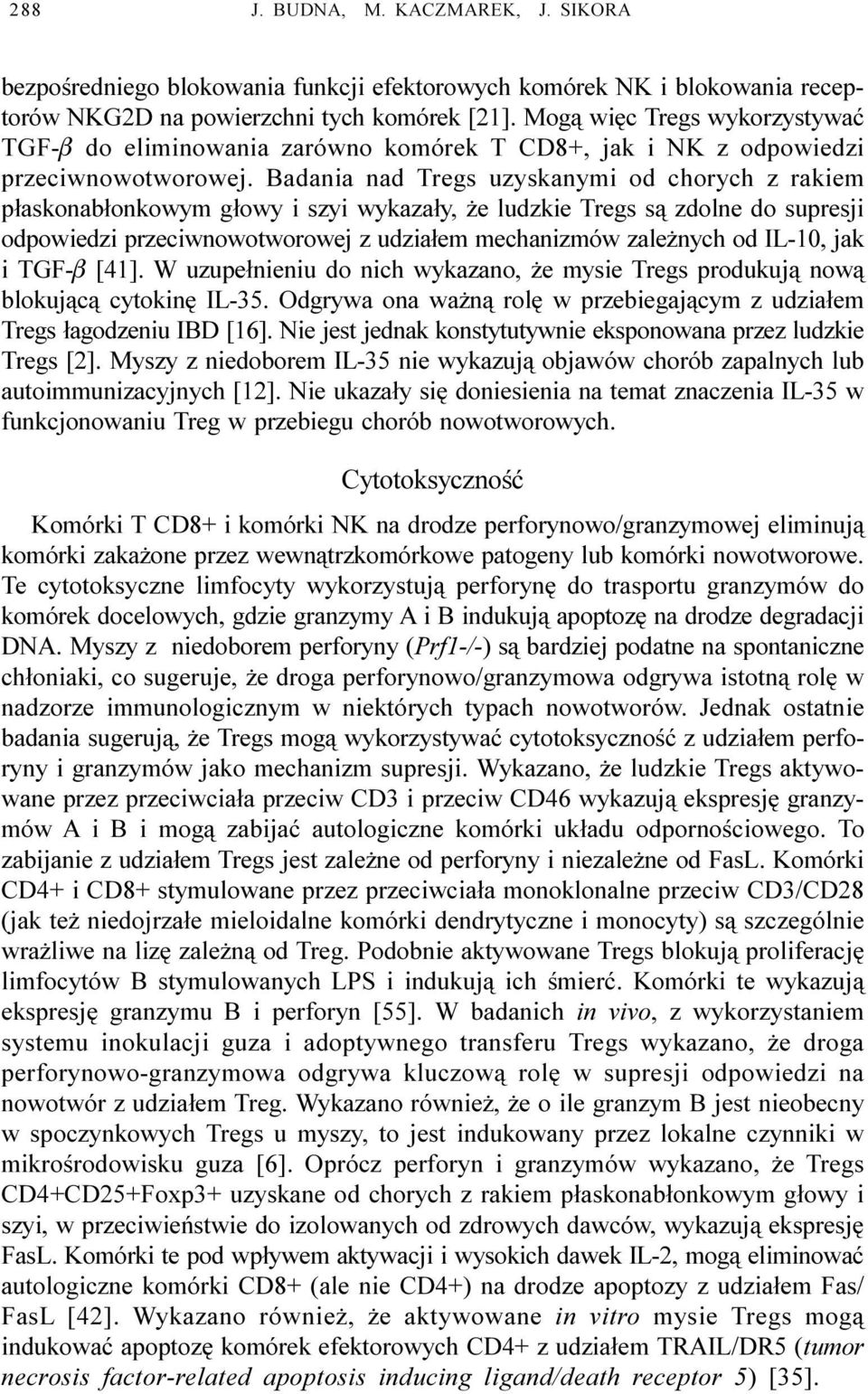 Badania nad Tregs uzyskanymi od chorych z rakiem p³askonab³onkowym g³owy i szyi wykaza³y, e ludzkie Tregs s¹ zdolne do supresji odpowiedzi przeciwnowotworowej z udzia³em mechanizmów zale nych od