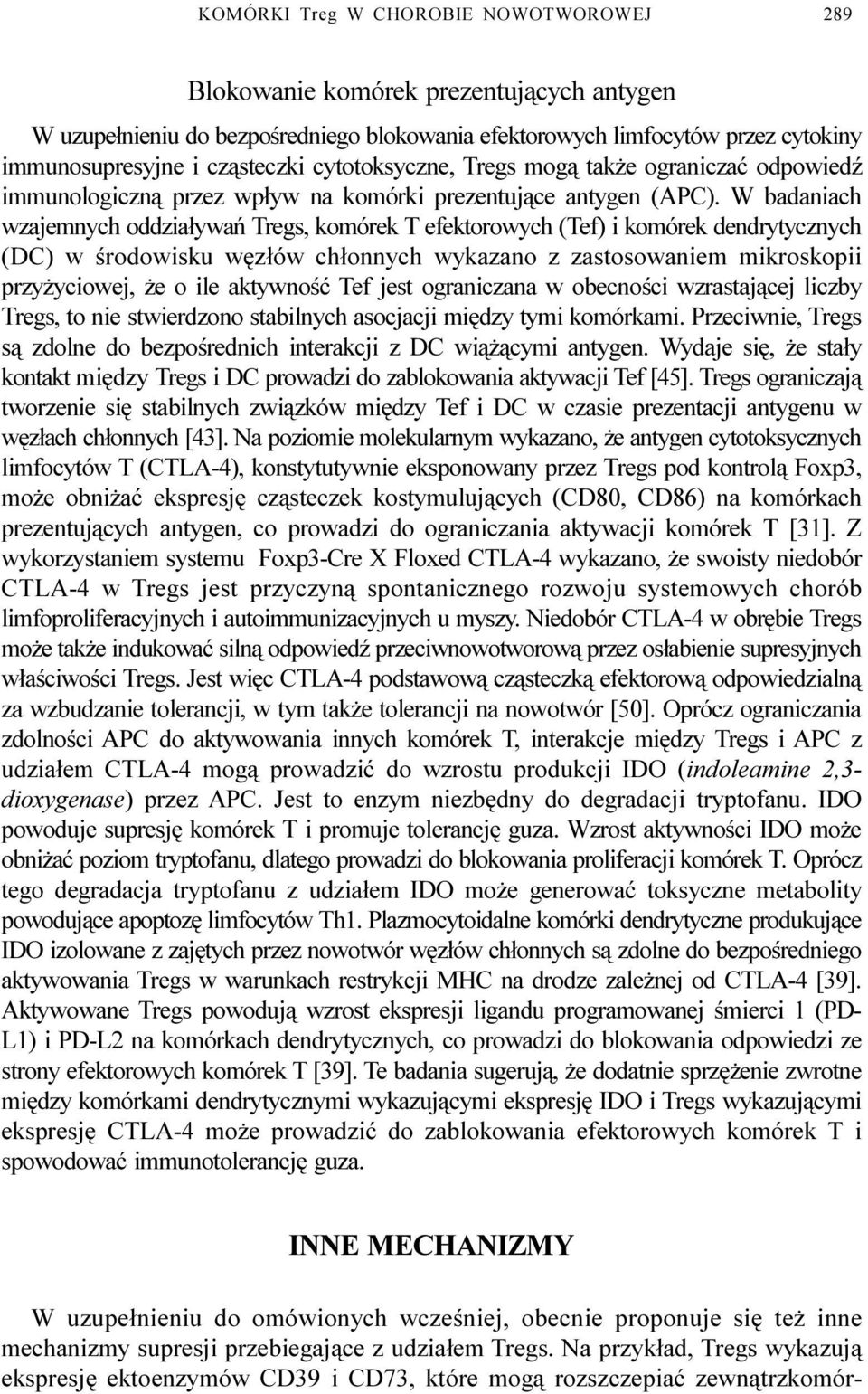 W badaniach wzajemnych oddzia³ywañ Tregs, komórek T efektorowych (Tef) i komórek dendrytycznych (DC) w œrodowisku wêz³ów ch³onnych wykazano z zastosowaniem mikroskopii przy yciowej, e o ile aktywnoœæ