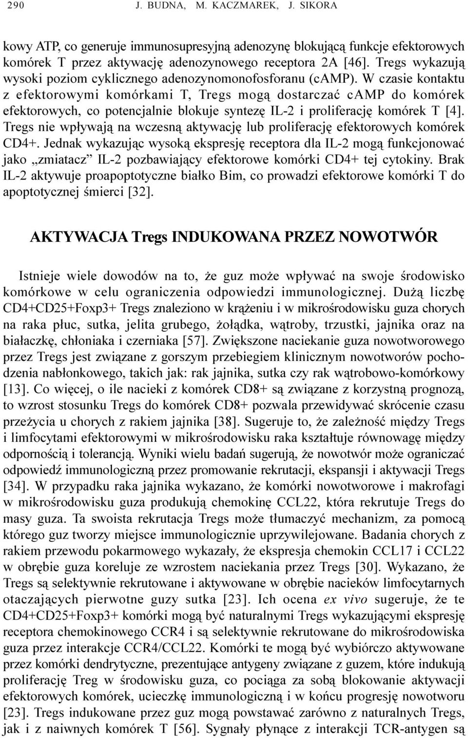 W czasie kontaktu z efektorowymi komórkami T, Tregs mog¹ dostarczaæ camp do komórek efektorowych, co potencjalnie blokuje syntezê IL-2 i proliferacjê komórek T [4].