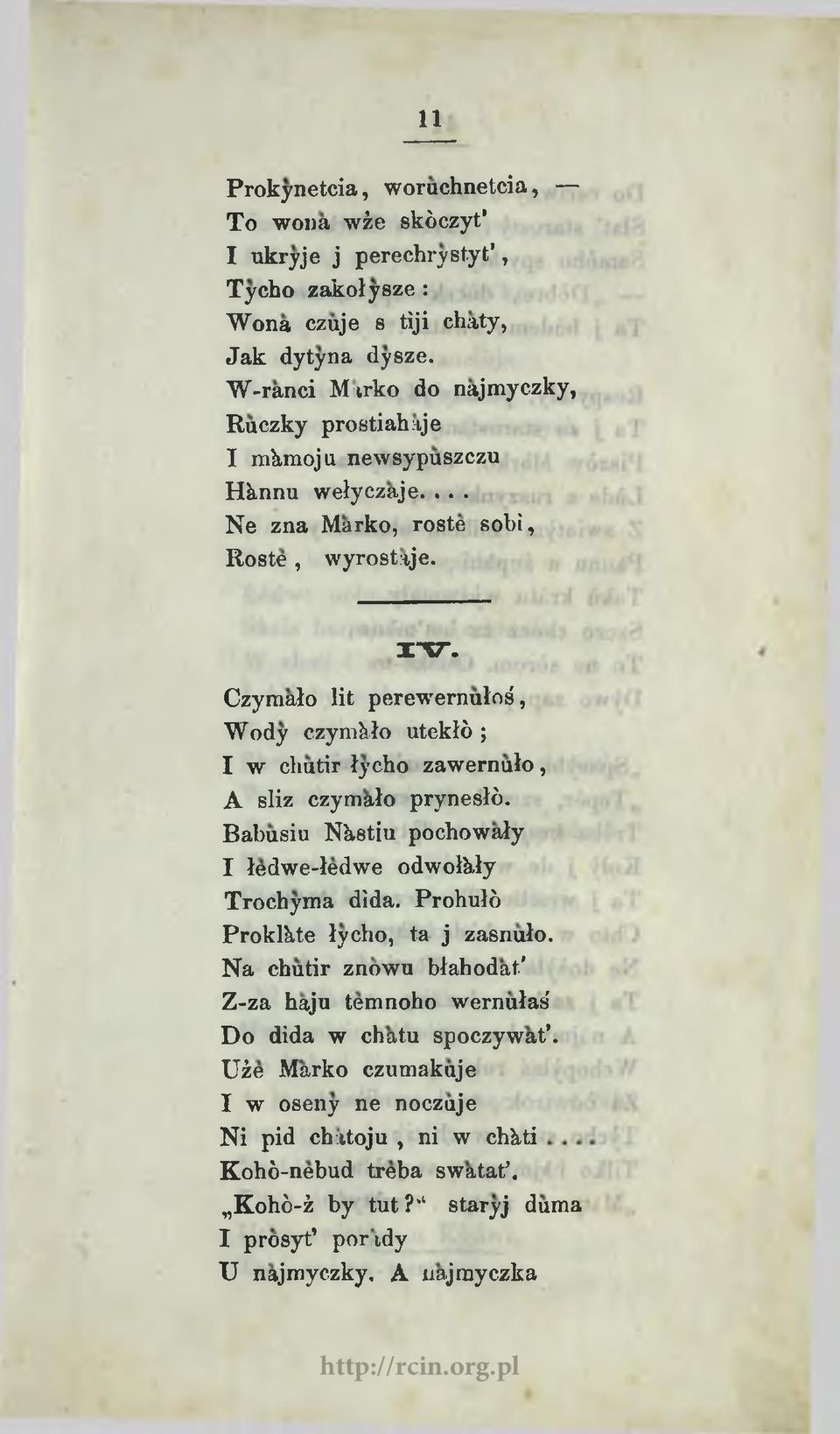 Czymało lit perewernułoś, Wody czymkło utekłó ; I w cliutir łycho zawernuło, A sliz czymało prynesłó. Babusiu Nhstiu pochowały I łedwe-łedwe odwołhły Trochyma dida.