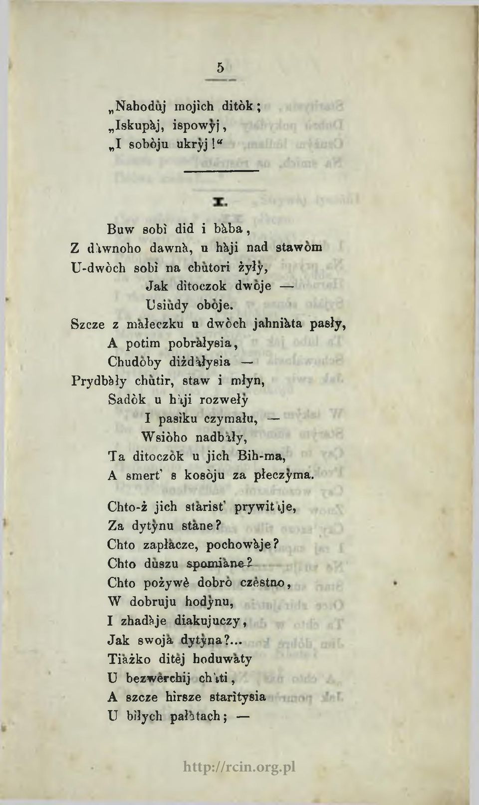 Szcze z małeczku u dwóch jahnikta pasły, A potim pobrałysia, Chudoby diżdałysia Prydbbły chutir, staw i młyn, Sadók u h;iji rozweły I pasiku czymału, Wsióho nadbały, Ta