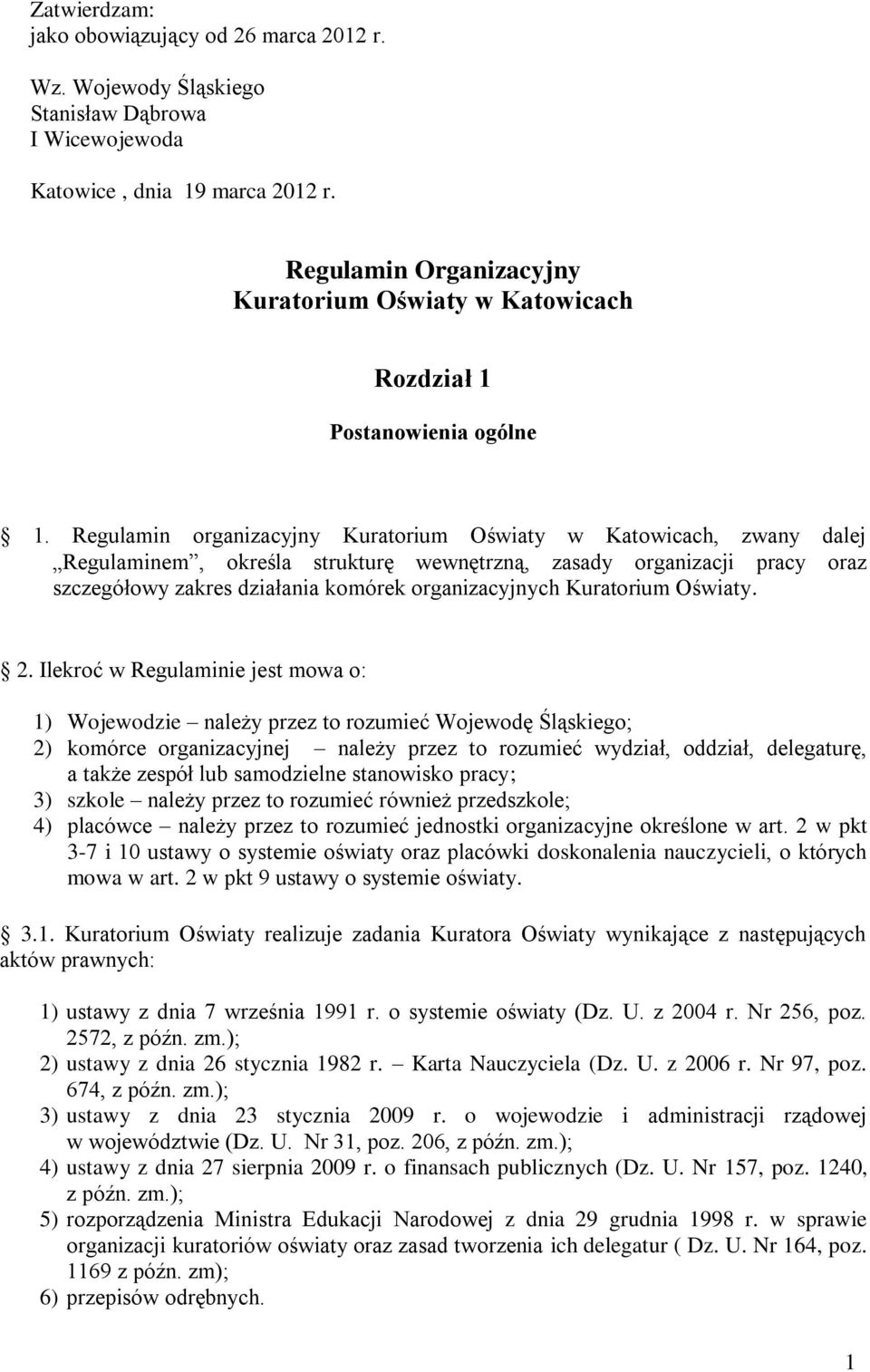 Regulamin organizacyjny Kuratorium Oświaty w Katowicach, zwany dalej Regulaminem, określa strukturę wewnętrzną, zasady organizacji pracy oraz szczegółowy zakres działania komórek organizacyjnych