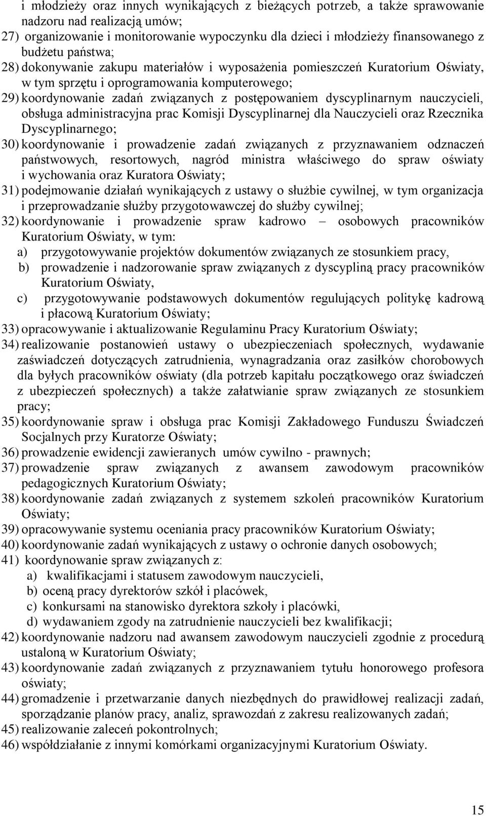 dyscyplinarnym nauczycieli, obsługa administracyjna prac Komisji Dyscyplinarnej dla Nauczycieli oraz Rzecznika Dyscyplinarnego; 30) koordynowanie i prowadzenie zadań związanych z przyznawaniem