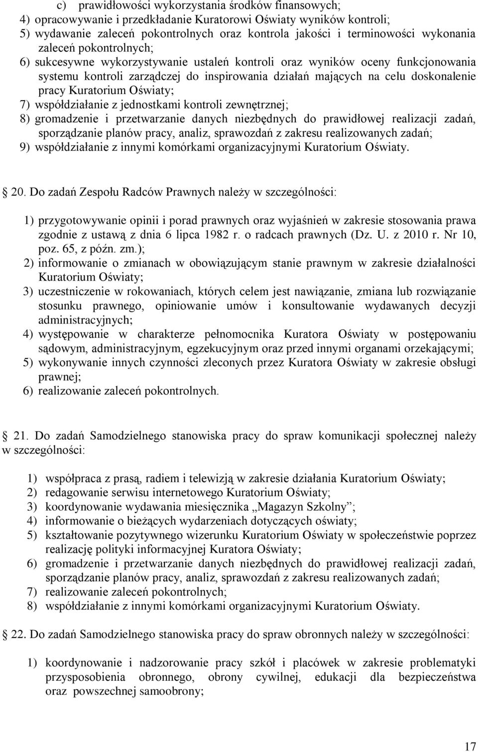 pracy Kuratorium Oświaty; 7) współdziałanie z jednostkami kontroli zewnętrznej; 8) gromadzenie i przetwarzanie danych niezbędnych do prawidłowej realizacji zadań, sporządzanie planów pracy, analiz,