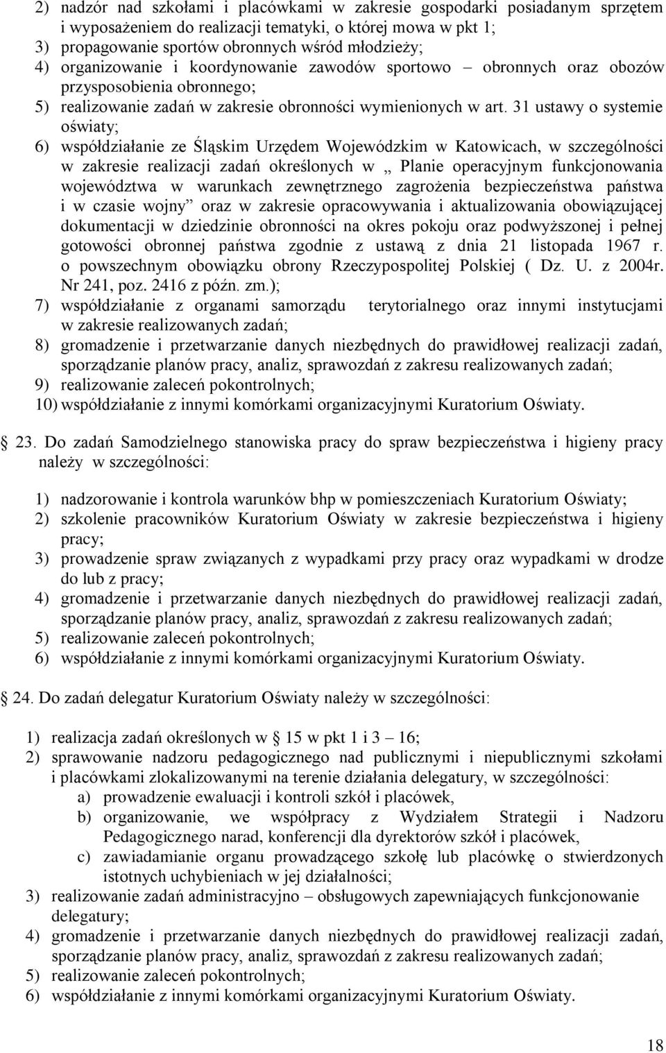 31 ustawy o systemie oświaty; 6) współdziałanie ze Śląskim Urzędem Wojewódzkim w Katowicach, w szczególności w zakresie realizacji zadań określonych w Planie operacyjnym funkcjonowania województwa w