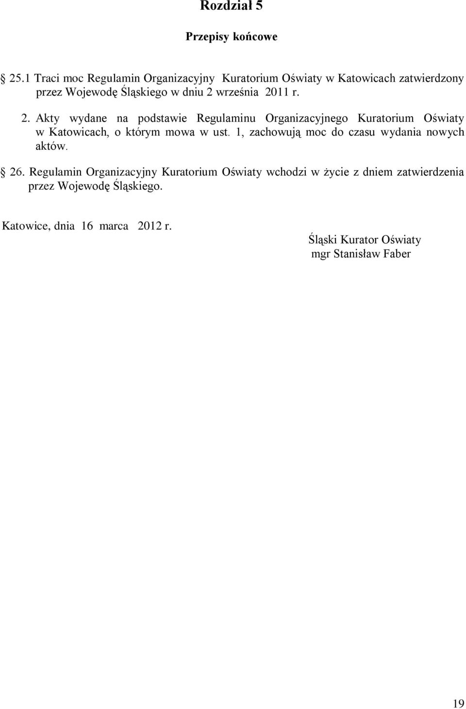 2011 r. 2. Akty wydane na podstawie Regulaminu Organizacyjnego Kuratorium Oświaty w Katowicach, o którym mowa w ust.