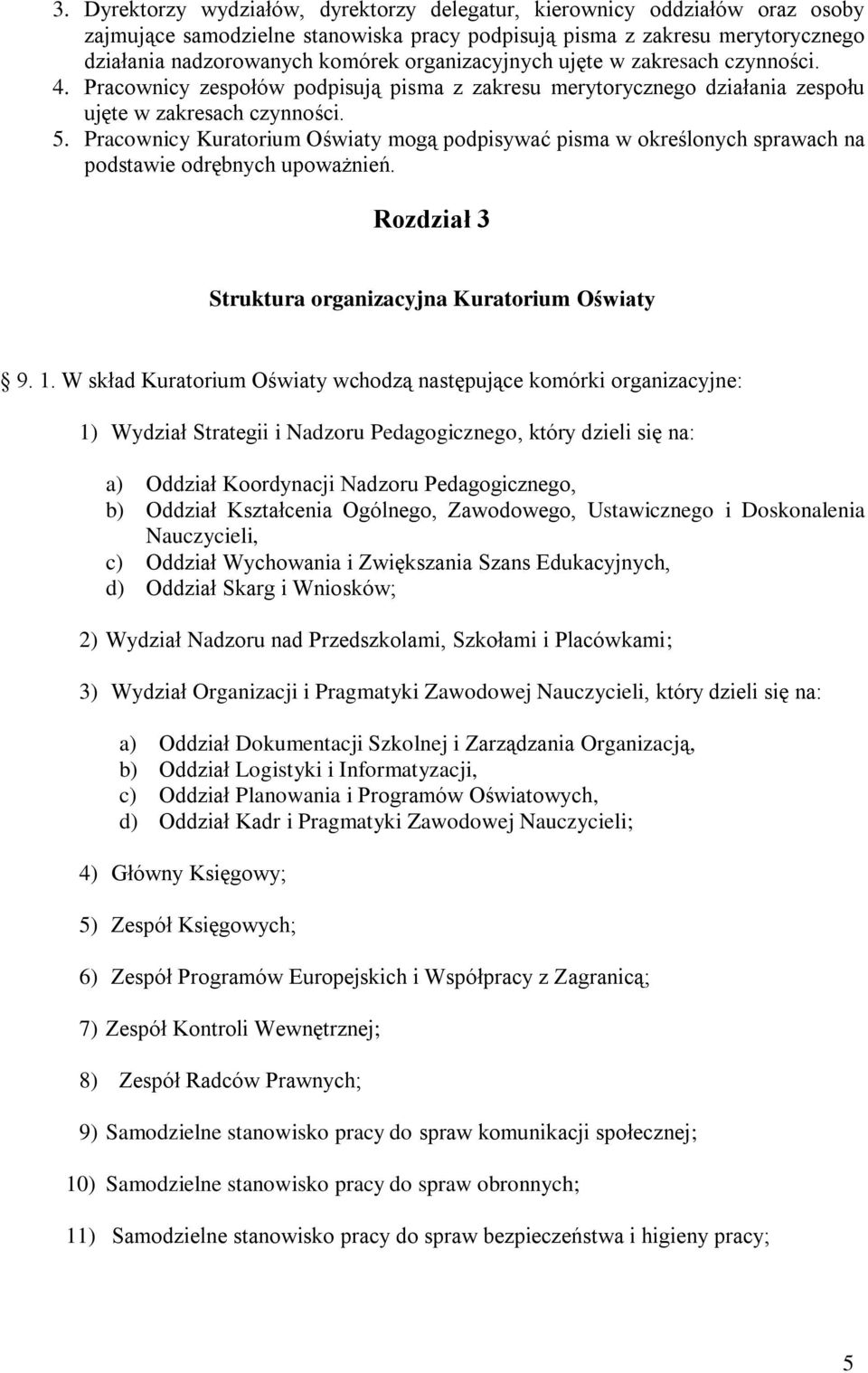 Pracownicy Kuratorium Oświaty mogą podpisywać pisma w określonych sprawach na podstawie odrębnych upoważnień. Rozdział 3 Struktura organizacyjna Kuratorium Oświaty 9. 1.