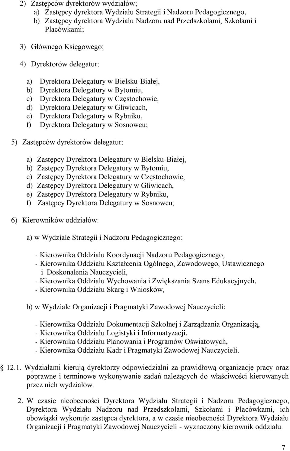 Dyrektora Delegatury w Rybniku, f) Dyrektora Delegatury w Sosnowcu; 5) Zastępców dyrektorów delegatur: a) Zastępcy Dyrektora Delegatury w Bielsku-Białej, b) Zastępcy Dyrektora Delegatury w Bytomiu,