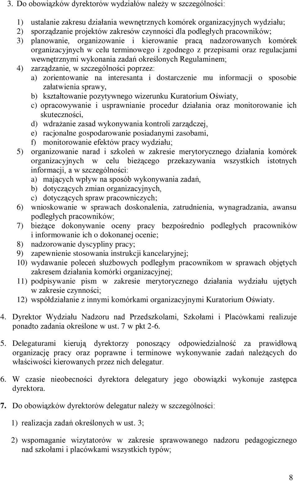 Regulaminem; 4) zarządzanie, w szczególności poprzez: a) zorientowanie na interesanta i dostarczenie mu informacji o sposobie załatwienia sprawy, b) kształtowanie pozytywnego wizerunku Kuratorium