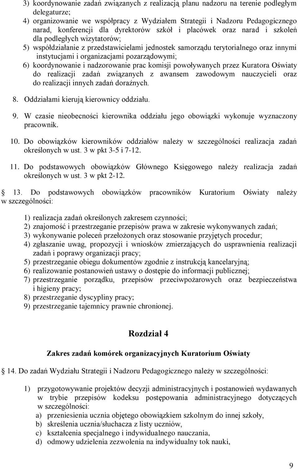 pozarządowymi; 6) koordynowanie i nadzorowanie prac komisji powoływanych przez Kuratora Oświaty do realizacji zadań związanych z awansem zawodowym nauczycieli oraz do realizacji innych zadań