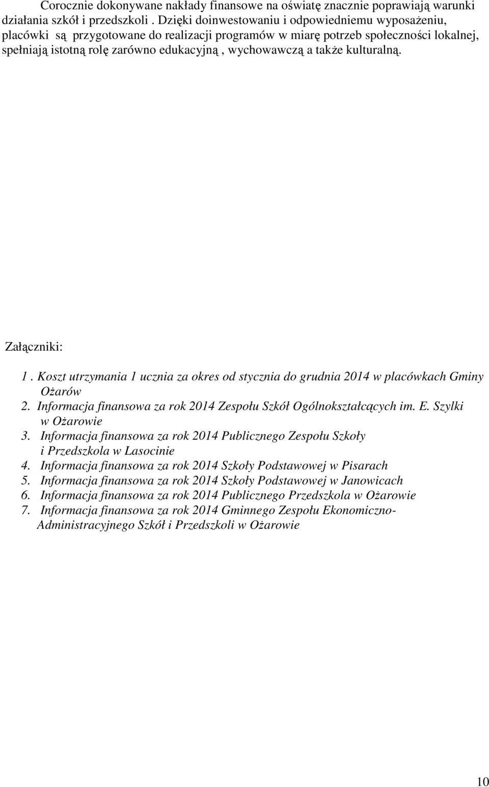 także kulturalną. Załączniki: 1. Koszt utrzymania 1 ucznia za okres od stycznia do grudnia 2014 w placówkach Gminy Ożarów 2. Informacja finansowa za rok 2014 Zespołu Szkół Ogólnokształcących im. E.