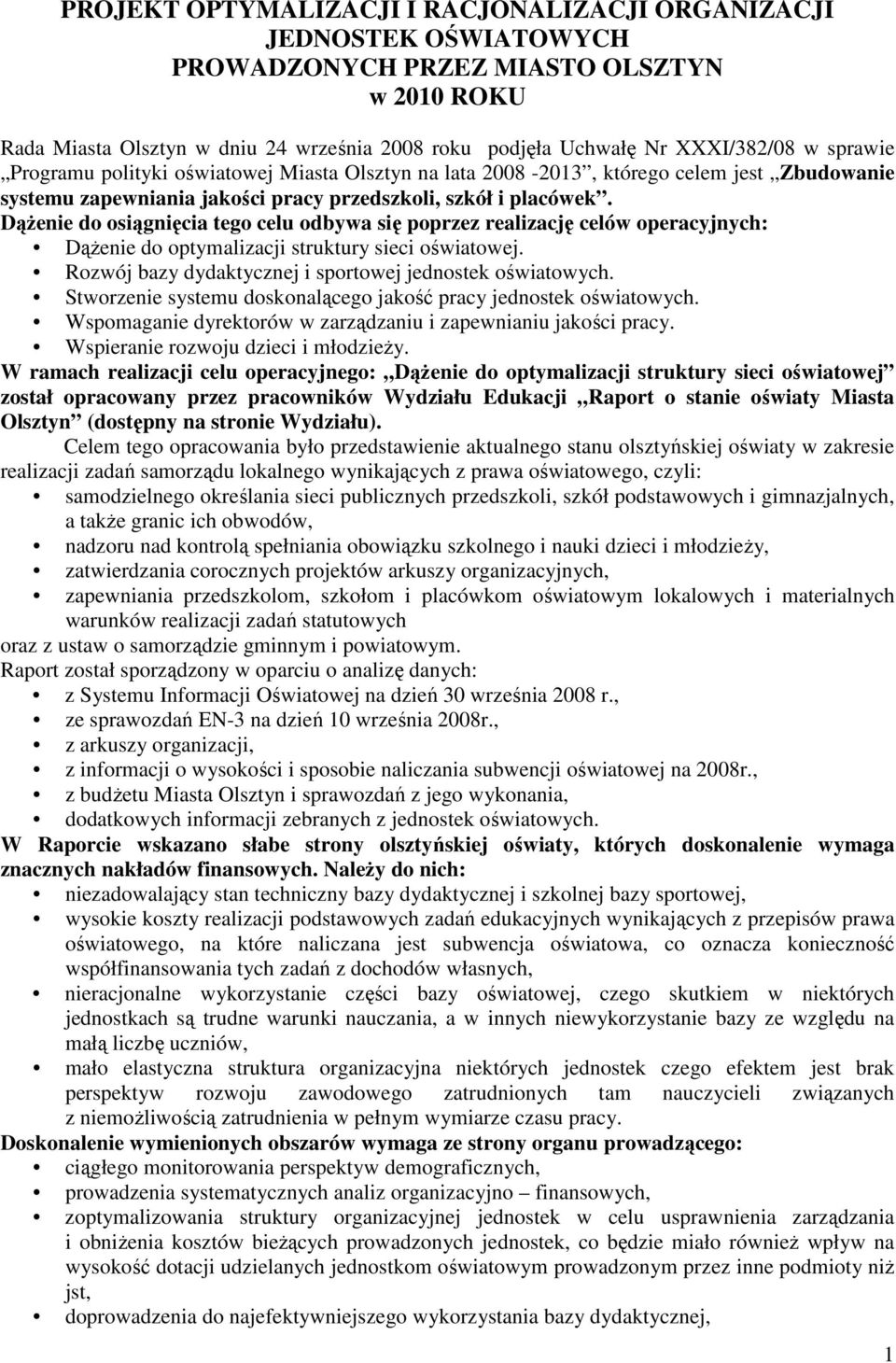 DąŜenie do osiągnięcia tego celu odbywa się poprzez realizację celów operacyjnych: DąŜenie do optymalizacji struktury sieci oświatowej. Rozwój bazy dydaktycznej i sportowej jednostek oświatowych.