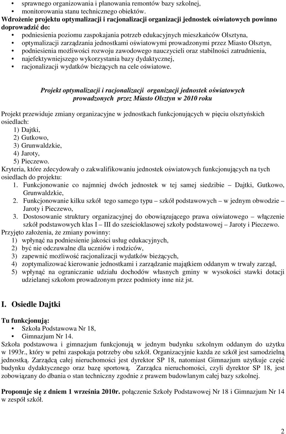 zarządzania jednostkami oświatowymi prowadzonymi przez Miasto Olsztyn, podniesienia moŝliwości rozwoju zawodowego nauczycieli oraz stabilności zatrudnienia, najefektywniejszego wykorzystania bazy