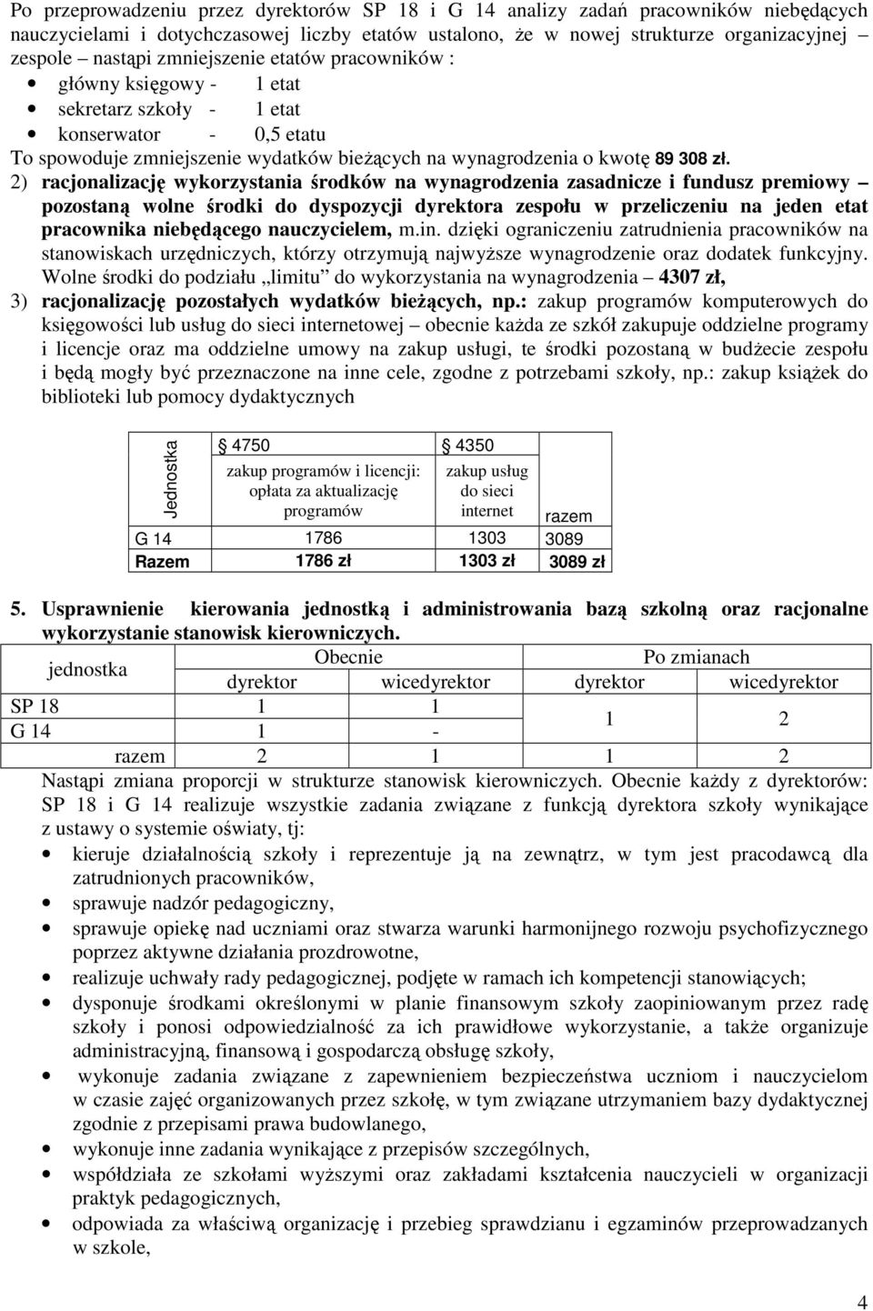 2) racjonalizację wykorzystania środków na wynagrodzenia zasadnicze i fundusz premiowy pozostaną wolne środki do dyspozycji dyrektora zespołu w przeliczeniu na jeden etat pracownika niebędącego