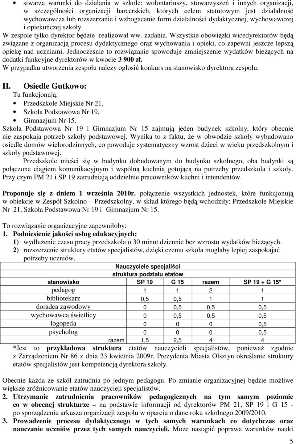 Wszystkie obowiązki wicedyrektorów będą związane z organizacją procesu dydaktycznego oraz wychowania i opieki, co zapewni jeszcze lepszą opiekę nad uczniami.