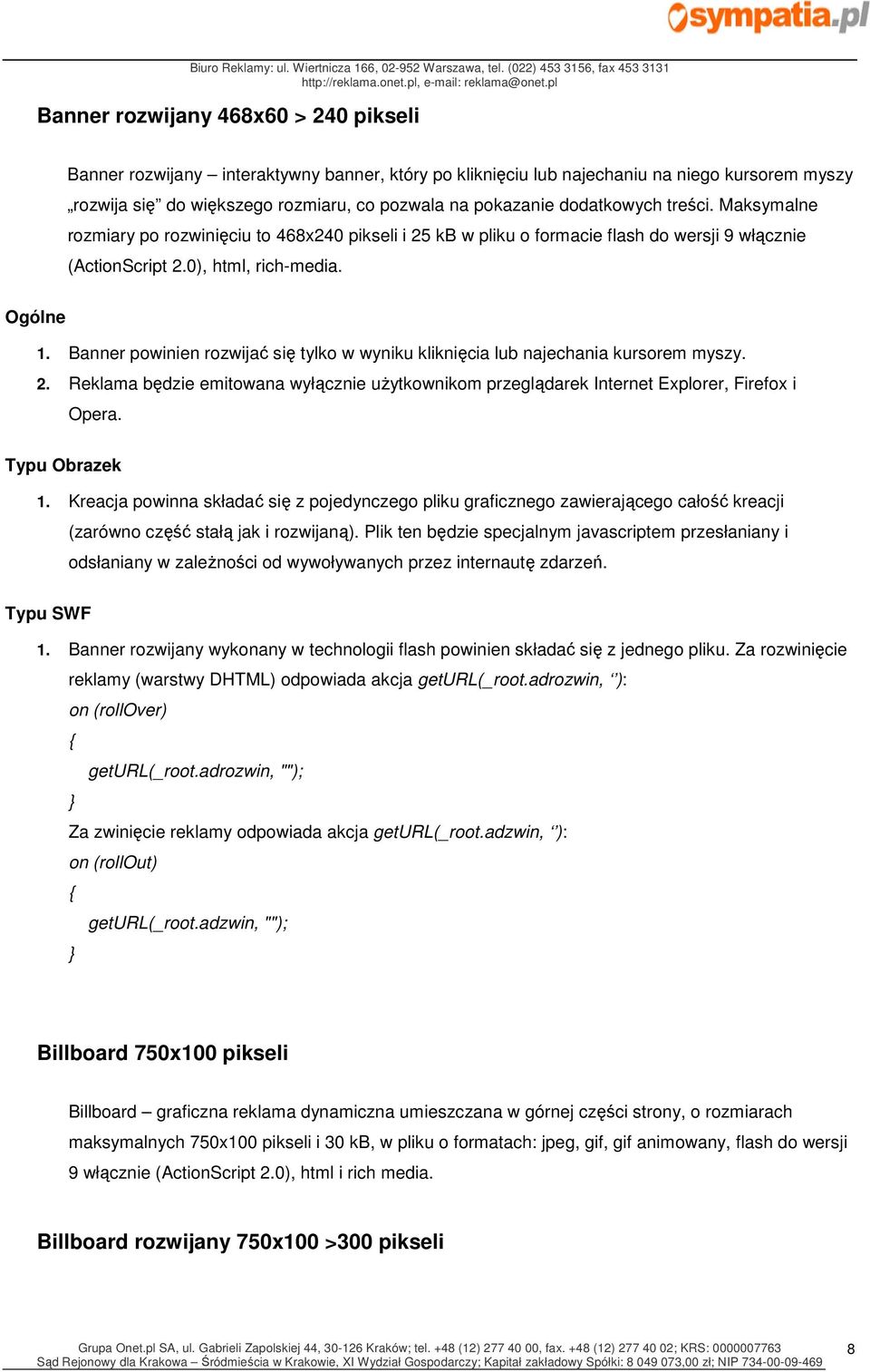 Banner powinien rozwijać się tylko w wyniku kliknięcia lub najechania kursorem myszy. 2. Reklama będzie emitowana wyłącznie użytkownikom przeglądarek Internet Explorer, Firefox i Opera.