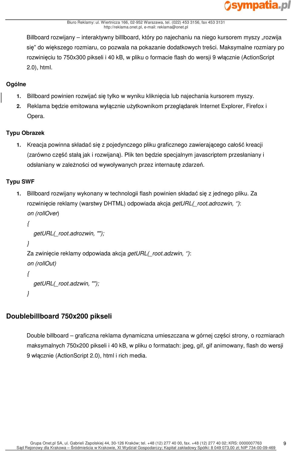 Billboard powinien rozwijać się tylko w wyniku kliknięcia lub najechania kursorem myszy. 2. Reklama będzie emitowana wyłącznie użytkownikom przeglądarek Internet Explorer, Firefox i Opera.