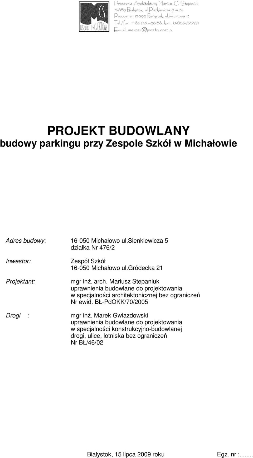 sienkiewicza 5 działka Nr 476/2 Inwestor: Projektant: Zespół Szkół 16-050 Michałowo ul.gródecka 21 mgr inż. arch.