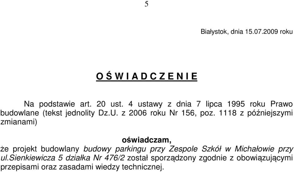 1118 z późniejszymi zmianami) oświadczam, że projekt budowlany budowy parkingu przy Zespole Szkół w