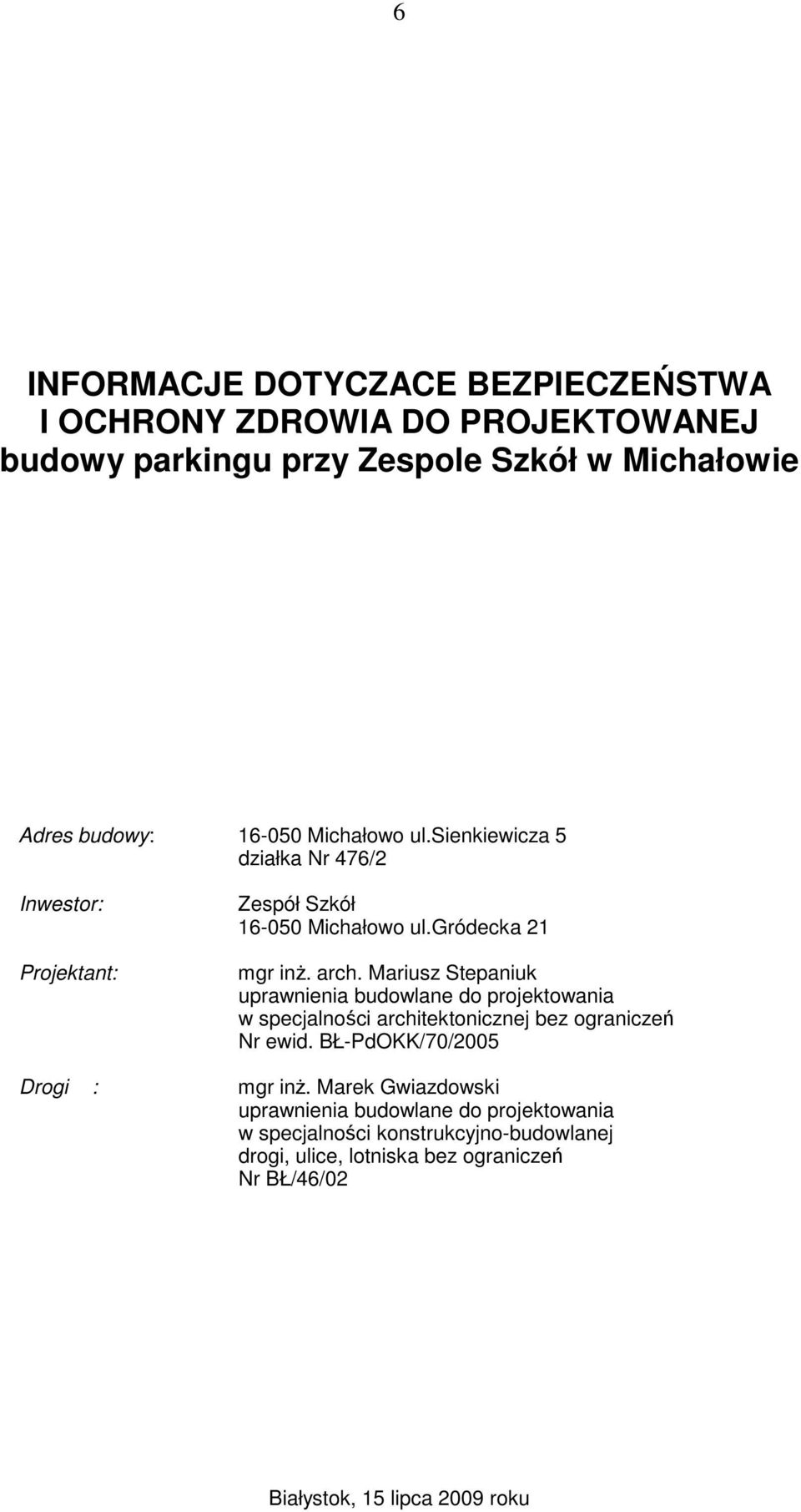 Mariusz Stepaniuk uprawnienia budowlane do projektowania w specjalności architektonicznej bez ograniczeń Nr ewid. BŁ-PdOKK/70/2005 Drogi : mgr inż.