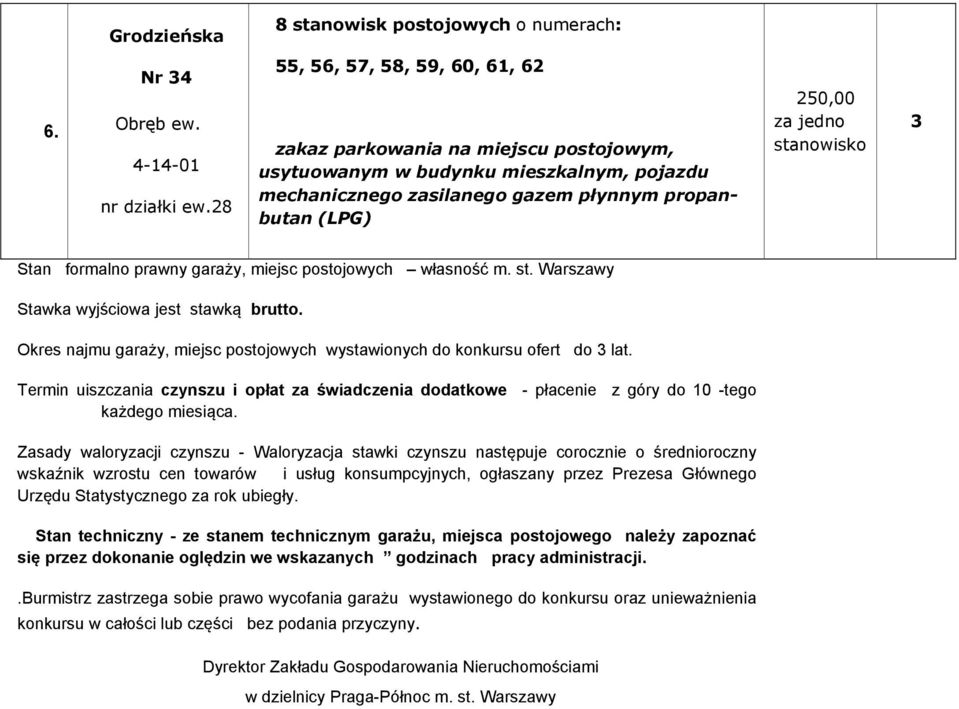 prawny garaży, miejsc postojowych własność m. st. Warszawy Stawka wyjściowa jest stawką brutto. Okres najmu garaży, miejsc postojowych wystawionych do konkursu ofert do 3 lat.