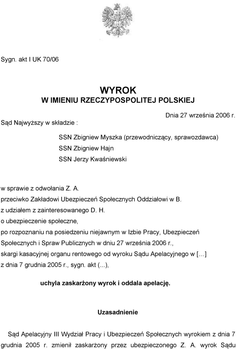 z udziałem z zainteresowanego D. H. o ubezpieczenie społeczne, po rozpoznaniu na posiedzeniu niejawnym w Izbie Pracy, Ubezpieczeń Społecznych i Spraw Publicznych w dniu 27 września 2006 r.