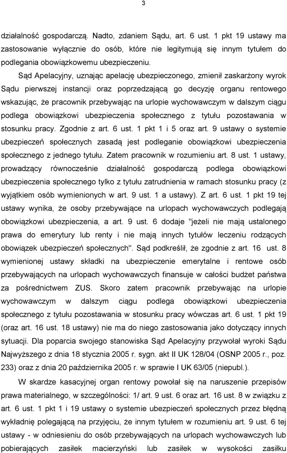 wychowawczym w dalszym ciągu podlega obowiązkowi ubezpieczenia społecznego z tytułu pozostawania w stosunku pracy. Zgodnie z art. 6 ust. 1 pkt 1 i 5 oraz art.