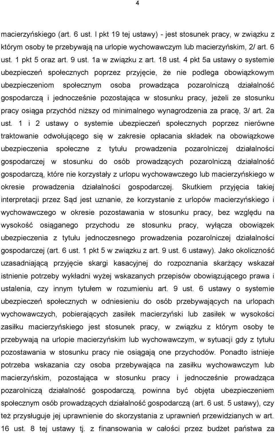 4 pkt 5a ustawy o systemie ubezpieczeń społecznych poprzez przyjęcie, że nie podlega obowiązkowym ubezpieczeniom społecznym osoba prowadząca pozarolniczą działalność gospodarczą i jednocześnie