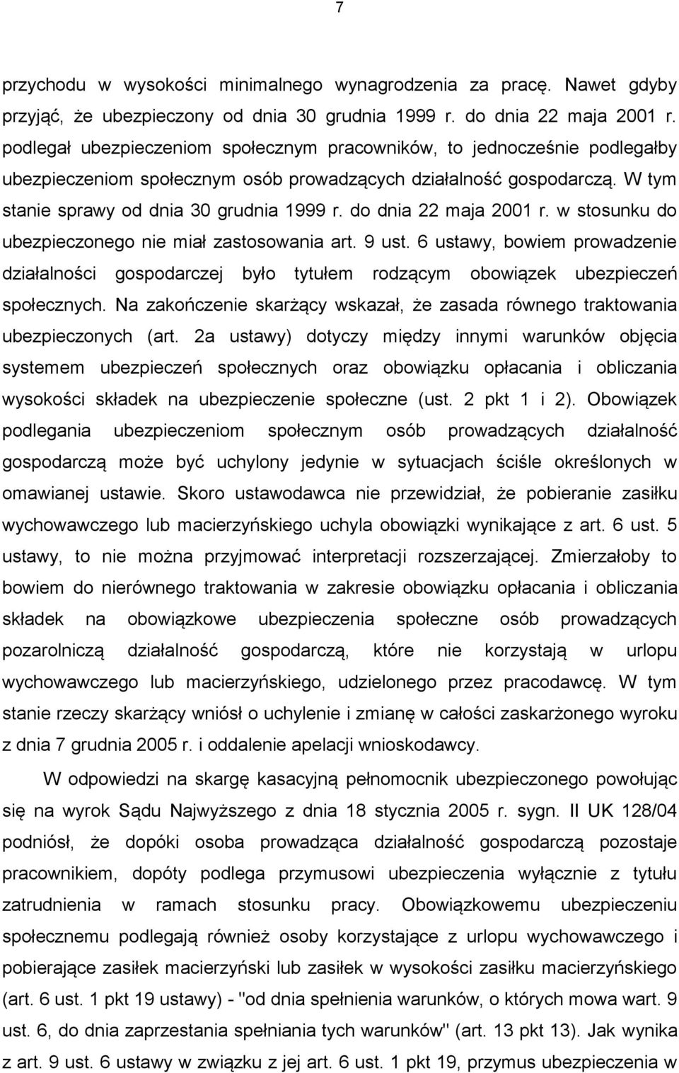 do dnia 22 maja 2001 r. w stosunku do ubezpieczonego nie miał zastosowania art. 9 ust. 6 ustawy, bowiem prowadzenie działalności gospodarczej było tytułem rodzącym obowiązek ubezpieczeń społecznych.