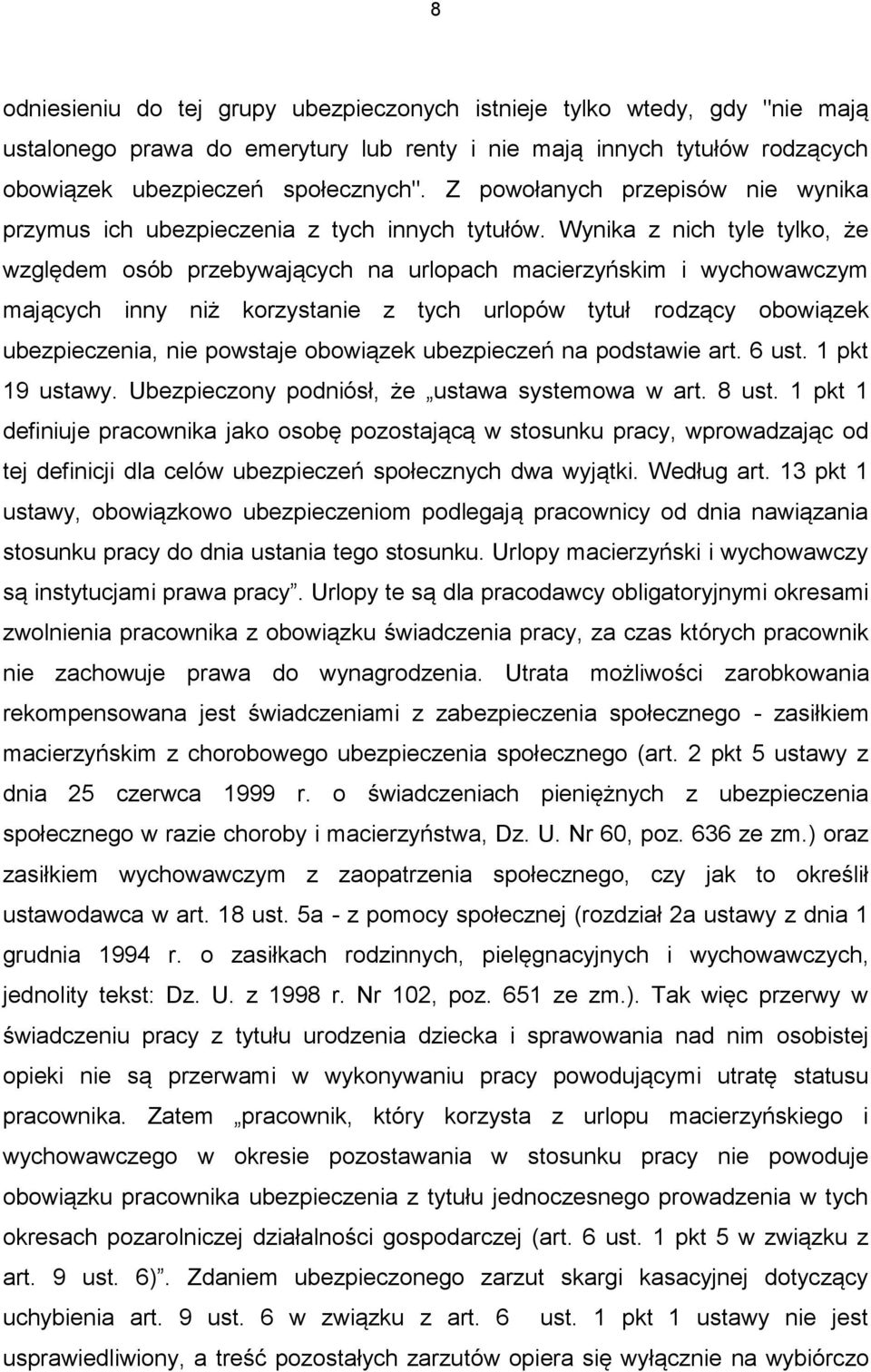 Wynika z nich tyle tylko, że względem osób przebywających na urlopach macierzyńskim i wychowawczym mających inny niż korzystanie z tych urlopów tytuł rodzący obowiązek ubezpieczenia, nie powstaje