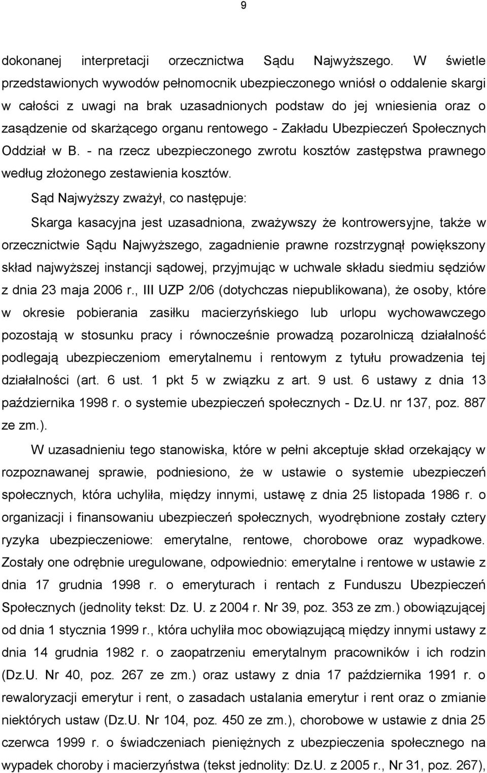 rentowego - Zakładu Ubezpieczeń Społecznych Oddział w B. - na rzecz ubezpieczonego zwrotu kosztów zastępstwa prawnego według złożonego zestawienia kosztów.