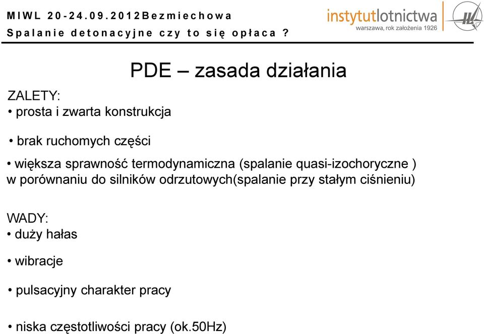 w porównaniu do silników odrzutowych(spalanie przy stałym ciśnieniu) WADY: